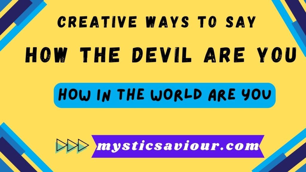 13 Creative Ways to Say "How the Devil Are You"