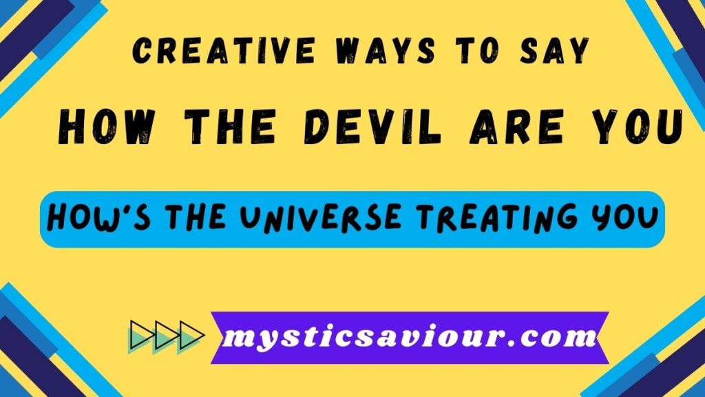 13 Creative Ways to Say "How the Devil Are You"