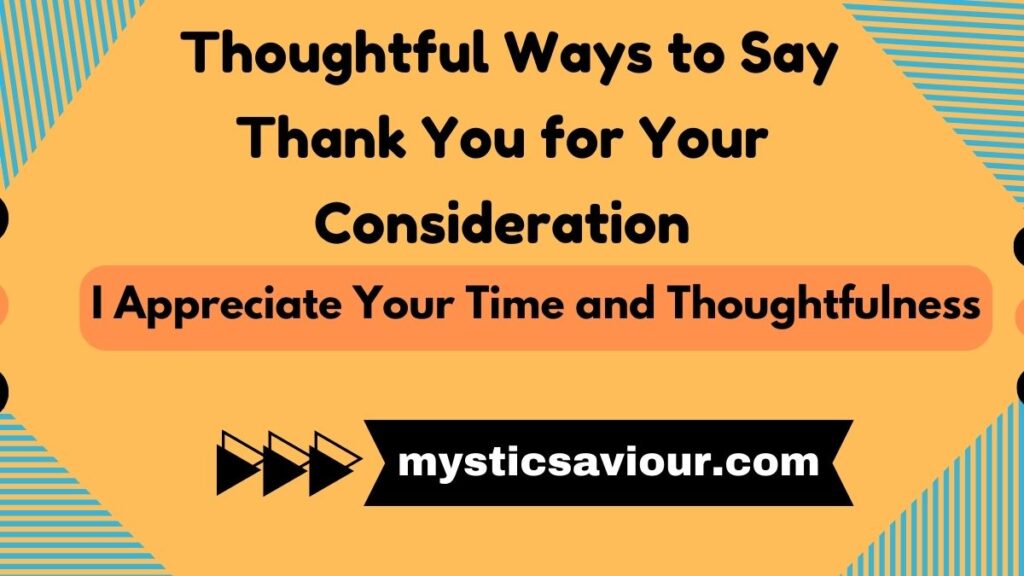 13 Thoughtful Ways to Say “Thank You for Your Consideration” (With Real Examples)