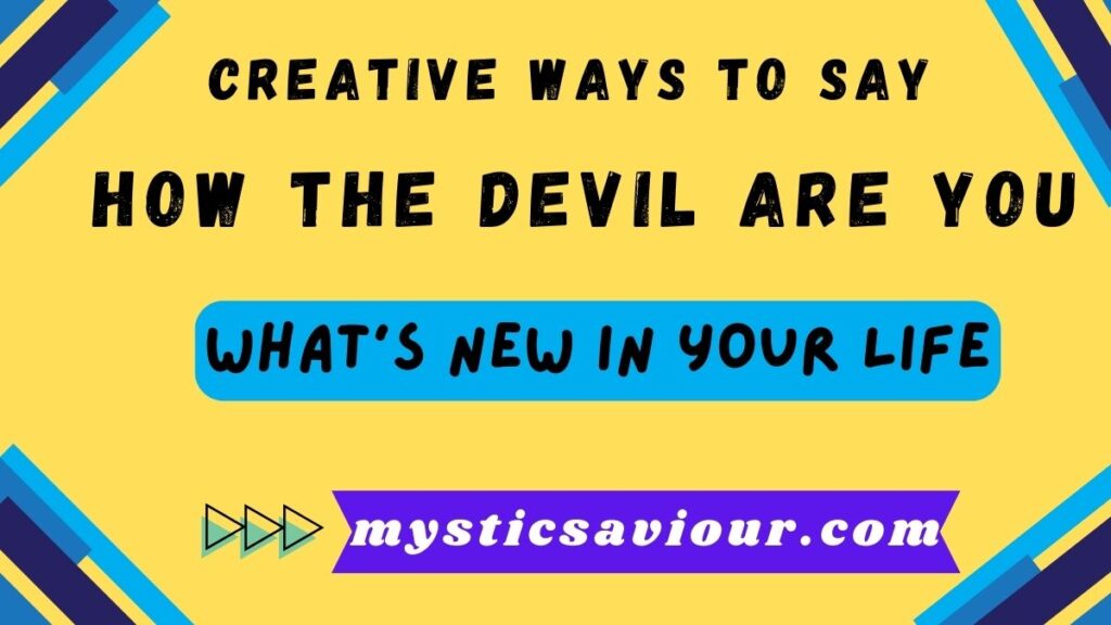 13 Creative Ways to Say "How the Devil Are You"