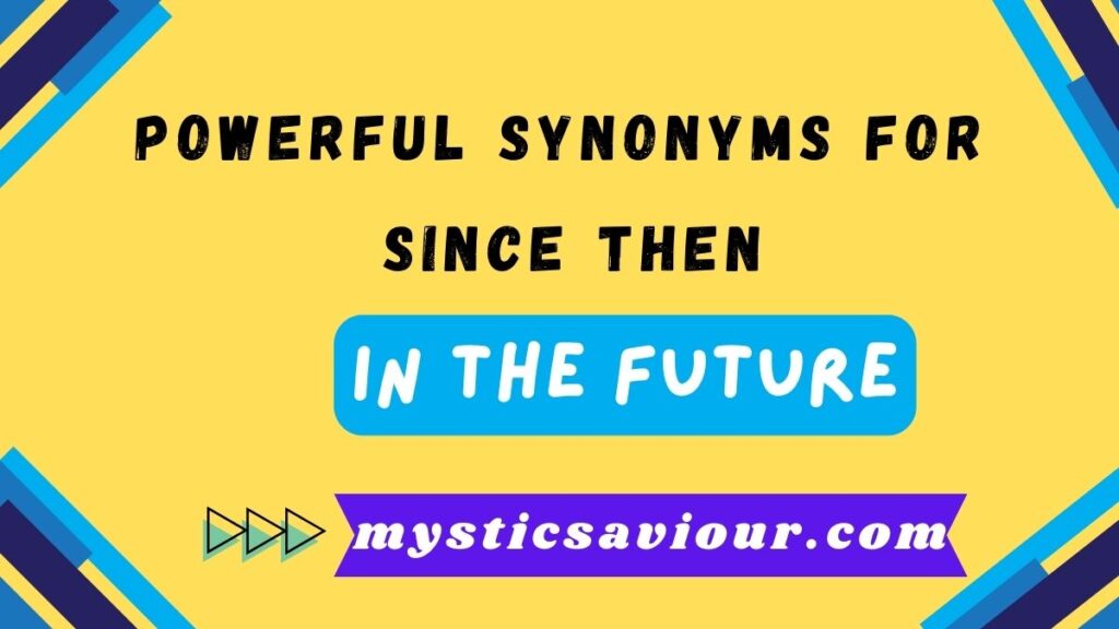14 Powerful Synonyms for "Since Then" to Elevate Your Writing